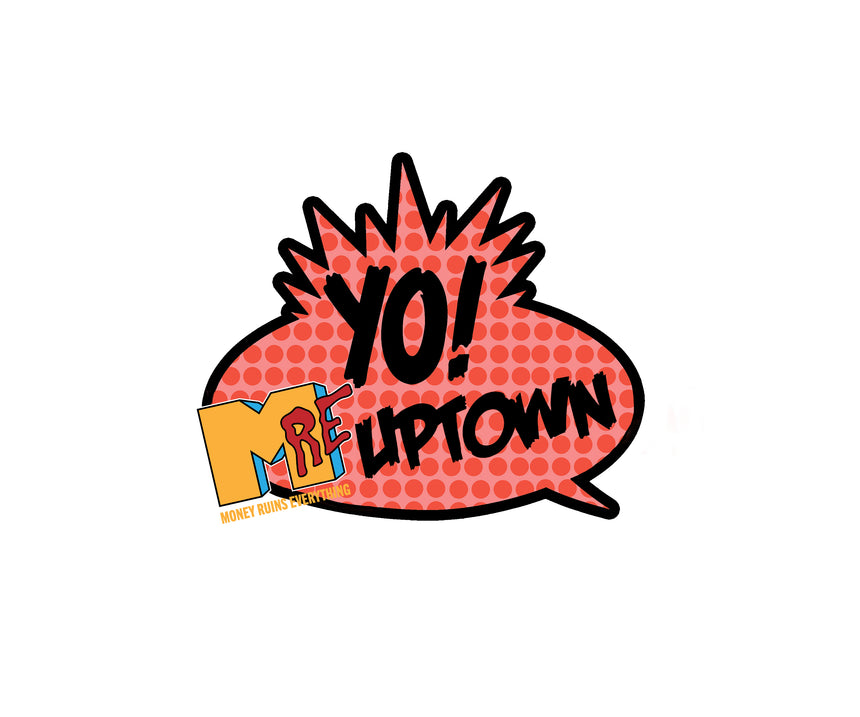 Money Ruins Everything YO Uptown Sticker