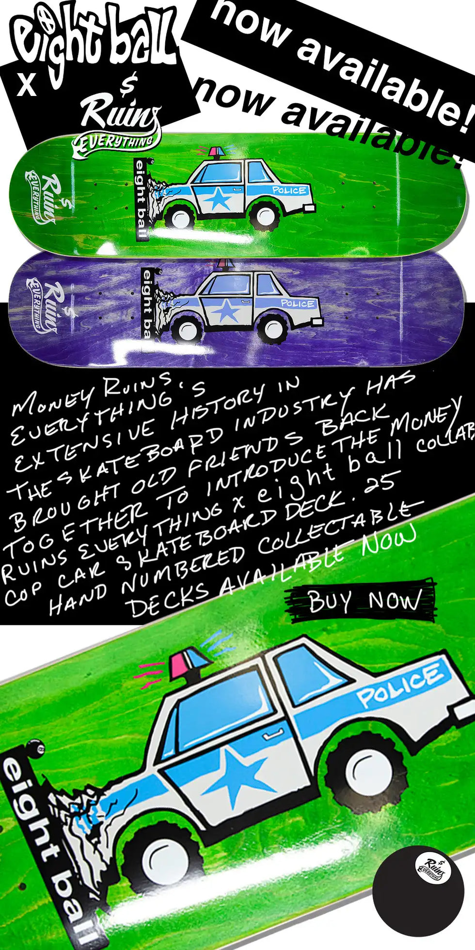 Money Ruins Everything x eightball Collab Cop Car Skateboard Deck banner