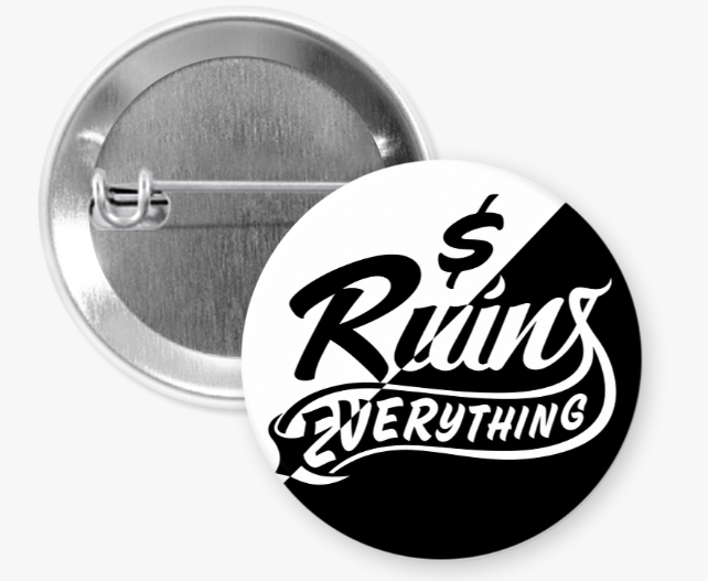 Money Ruins Everything 2-Tone Logo 1.25" Pin