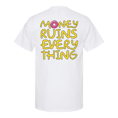Money Ruins Everything "Mmm... donuts" T Shirt